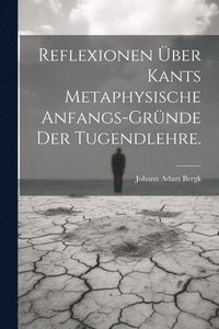 bokomslag Reflexionen ber Kants metaphysische Anfangs-Grnde der Tugendlehre.