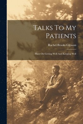 Rachel Brooks Gleason - Talks To My Patients, Häftad