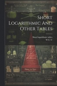 bokomslag Short Logarithmic And Other Tables