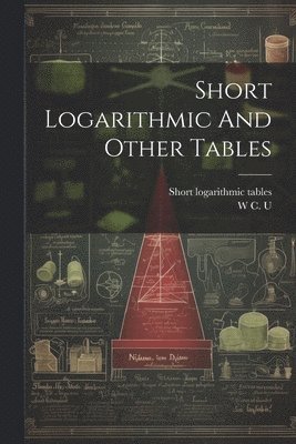 bokomslag Short Logarithmic And Other Tables