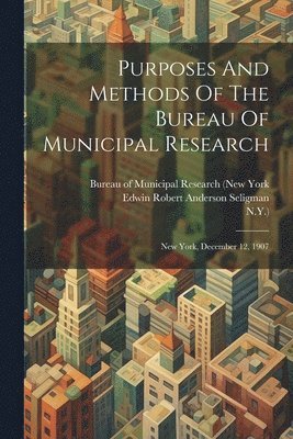 N y ), Bureau Of Municipal Research (New York, Edwin Robert Anderson Seligman - Purposes And Methods Of The Bureau Of Municipal Research, Häftad