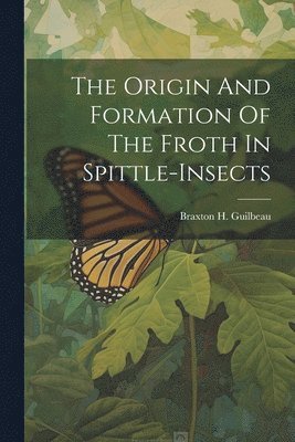 Origin And Formation Of The Froth In Spittle-insects