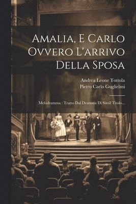 Pietro Carlo Guglielmi, Andrea Leone Tottola - Amalia, E Carlo Ovvero L'arrivo Della Sposa, Häftad