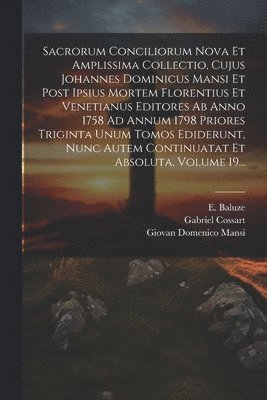 bokomslag Sacrorum Conciliorum Nova Et Amplissima Collectio, Cujus Johannes Dominicus Mansi Et Post Ipsius Mortem Florentius Et Venetianus Editores Ab Anno 1758 Ad Annum 1798 Priores Triginta Unum Tomos