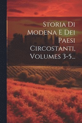 bokomslag Storia Di Modena E Dei Paesi Circostanti, Volumes 3-5...