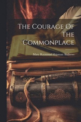 bokomslag Courage Of The Commonplace