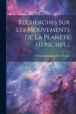 Recherches Sur Les Mouvements De La Plante Herschel... 1