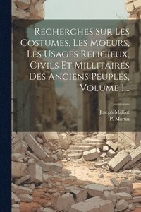 bokomslag Recherches Sur Les Costumes, Les Moeurs, Les Usages Religieux, Civils Et Millitaires Des Anciens Peuples, Volume 1...
