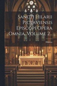 bokomslag Sancti Hilarii Pictaviensis Episcopi Opera Omnia, Volume 2...