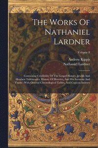 bokomslag The Works Of Nathaniel Lardner