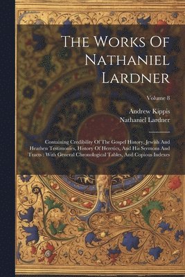 Nathaniel Lardner, Andrew Kippis - Works Of Nathaniel Lardner, Häftad