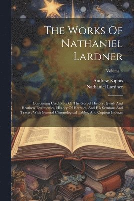 Nathaniel Lardner, Andrew Kippis - Works Of Nathaniel Lardner, Häftad