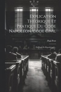 bokomslag Explication Thorique Et Pratique Du Code Napolon/code Civil