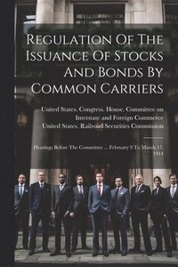 bokomslag Regulation Of The Issuance Of Stocks And Bonds By Common Carriers