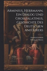 bokomslag Arminius, Herrmann, Ein Dialog Und Gropalatinus, Geschichte Des Deutschen Anfhrers
