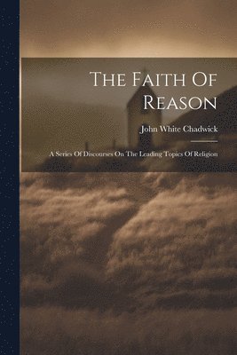 bokomslag The Faith Of Reason