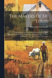 bokomslag The Makers Of St. Louis