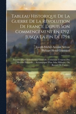 bokomslag Tableau Historique De La Guerre De La Rvolution De France, Depuis Son Commencement En 1792, Jusq' La Fin De 1794