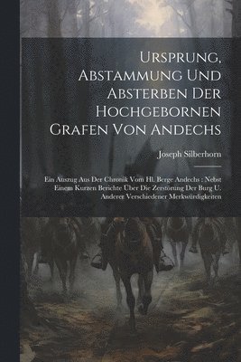 Ursprung, Abstammung Und Absterben Der Hochgebornen Grafen Von Andechs