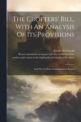 bokomslag The Crofters' Bill, With An Analysis Of Its Provisions