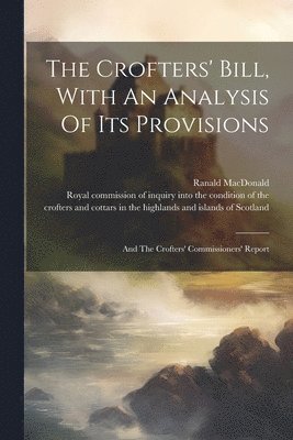 Crofters' Bill, With An Analysis Of Its Provisions