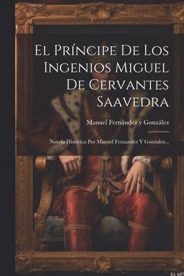 bokomslag El Prncipe De Los Ingenios Miguel De Cervantes Saavedra