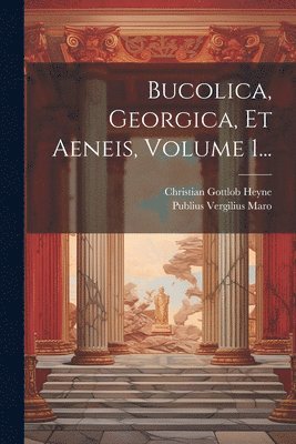 bokomslag Bucolica, Georgica, Et Aeneis, Volume 1...