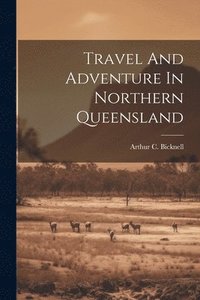 bokomslag Travel And Adventure In Northern Queensland