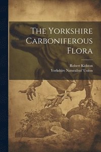 bokomslag The Yorkshire Carboniferous Flora