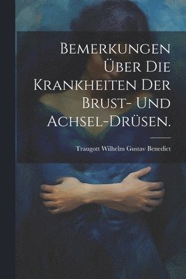 bokomslag Bemerkungen ber die Krankheiten der Brust- und Achsel-Drsen.