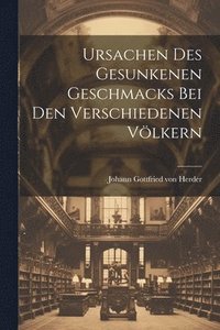 bokomslag Ursachen Des Gesunkenen Geschmacks Bei Den Verschiedenen Vlkern