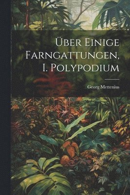 bokomslag ber einige Farngattungen, I. Polypodium