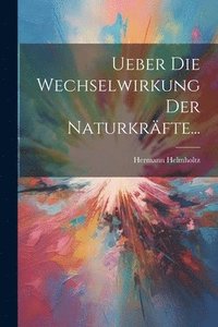 bokomslag Ueber Die Wechselwirkung Der Naturkrfte...