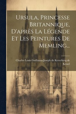 Ursula, Princesse Britannique, D'aprs La Lgende Et Les Peintures De Memling... 1