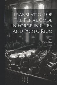 bokomslag Translation Of The Penal Code In Force In Cuba And Porto Rico