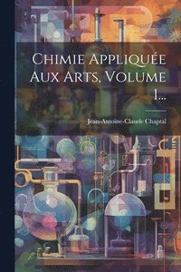 bokomslag Chimie Appliquée Aux Arts, Volume 1...