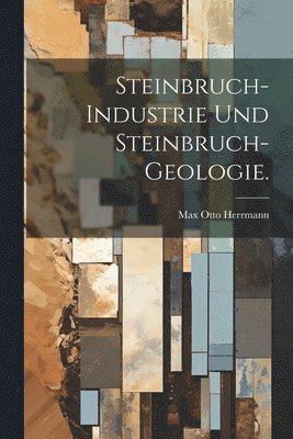 Steinbruch-Industrie und Steinbruch-Geologie. 1