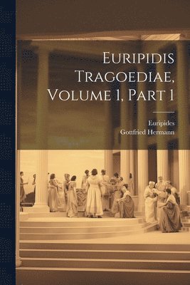 bokomslag Euripidis Tragoediae, Volume 1, Part 1