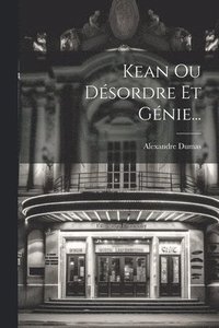bokomslag Kean Ou Désordre Et Génie...