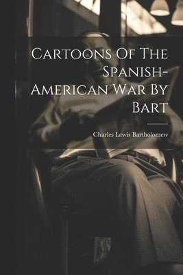 bokomslag Cartoons Of The Spanish-american War By Bart