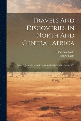 Heinrich Barth, Henry Barth - Travels And Discoveries In North And Central Africa, Häftad