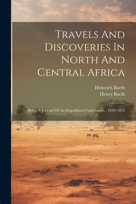 bokomslag Travels And Discoveries In North And Central Africa