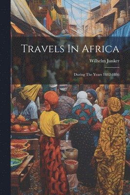 Wilhelm Junker - Travels In Africa, Häftad