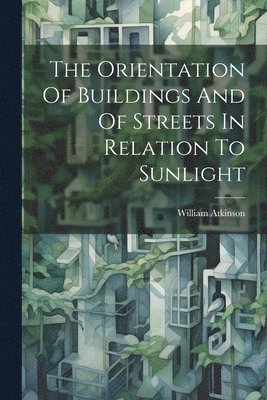 Orientation Of Buildings And Of Streets In Relation To Sunlight