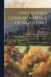 bokomslag Unpublished Correspondence Of Napoleon I