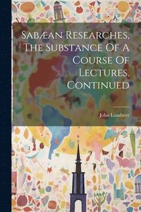 bokomslag Saban Researches, The Substance Of A Course Of Lectures. Continued