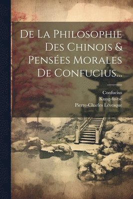 bokomslag De La Philosophie Des Chinois & Penses Morales De Confucius...