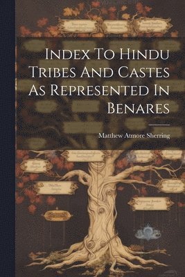 Index To Hindu Tribes And Castes As Represented In Benares 1