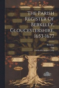 bokomslag The Parish Register Of Berkeley, Gloucestershire, 1653-1677