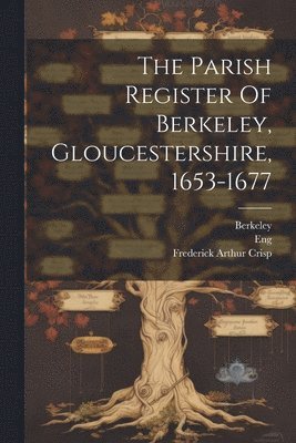 Eng (Parish) - Parish Register Of Berkeley, Gloucestershire, 1653-1677, Häftad